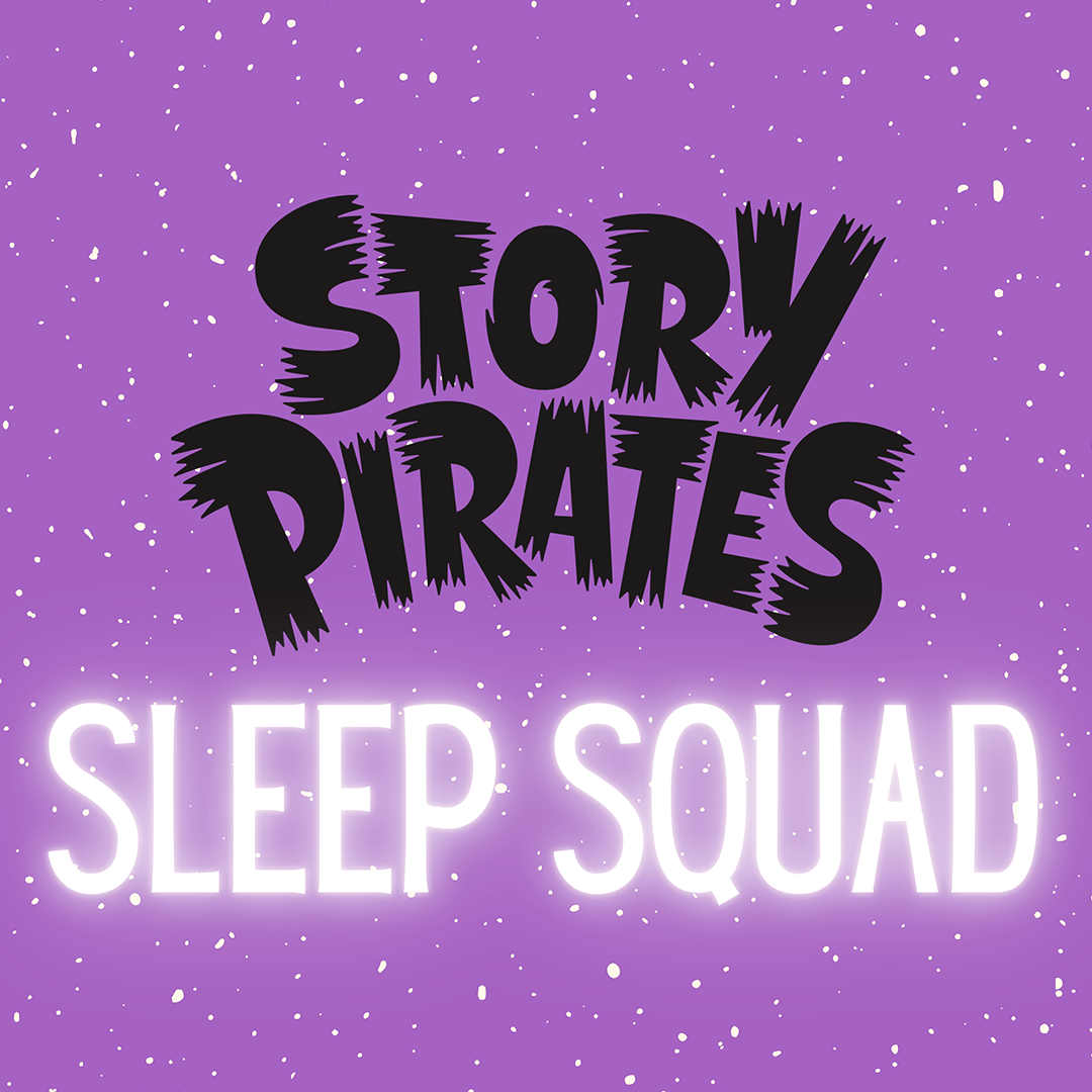 Story Pirates' SLEEP SQUAD